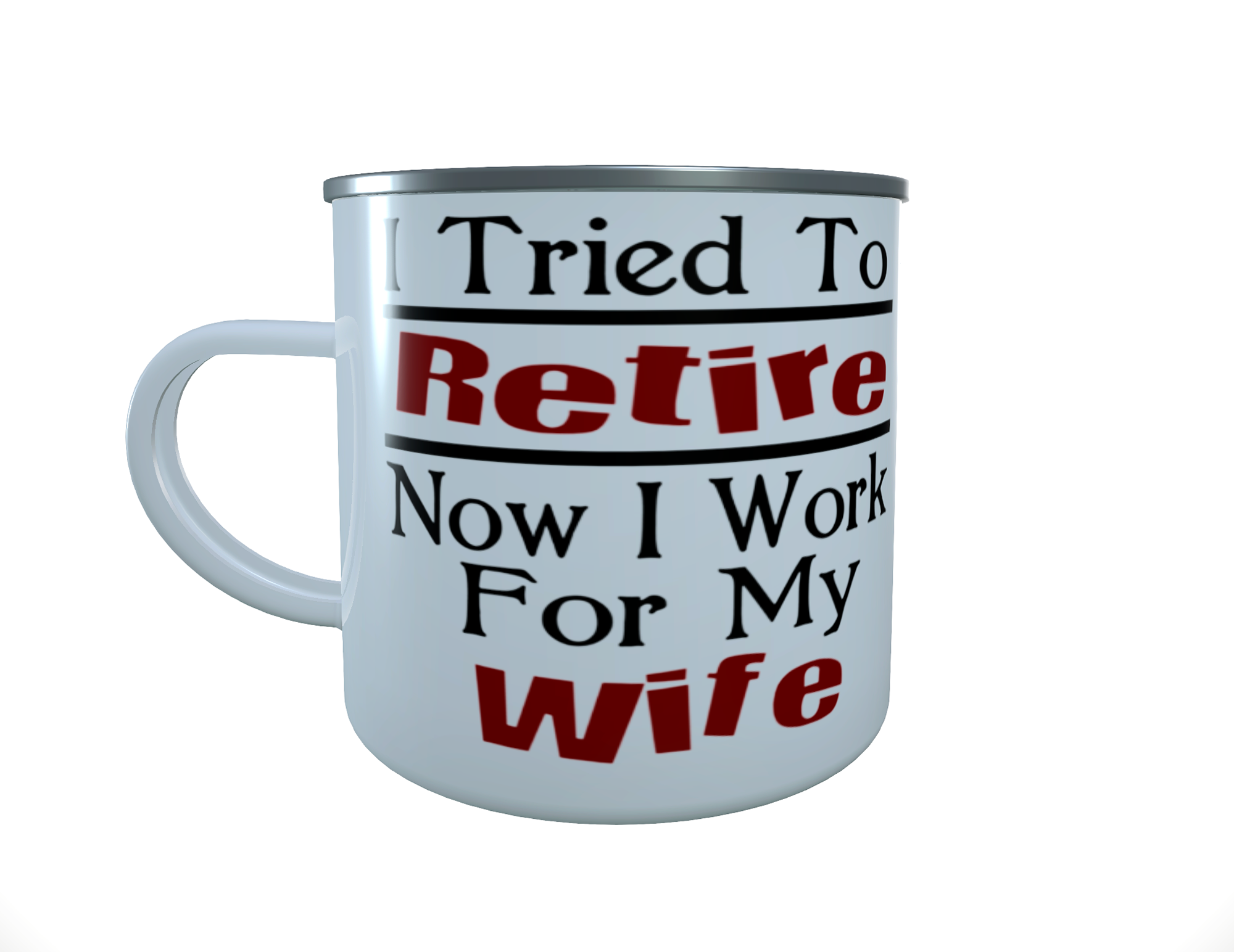 I tried to Retire, Now I work for.. 12oz enamel Mug, camping mug - Click Image to Close